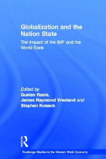 Globalization and the Nation State: The Impact of the IMF and the World Bank by Stephen Kosack