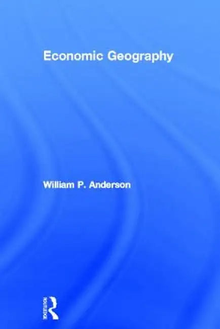 Economic Geography by William P. Anderson