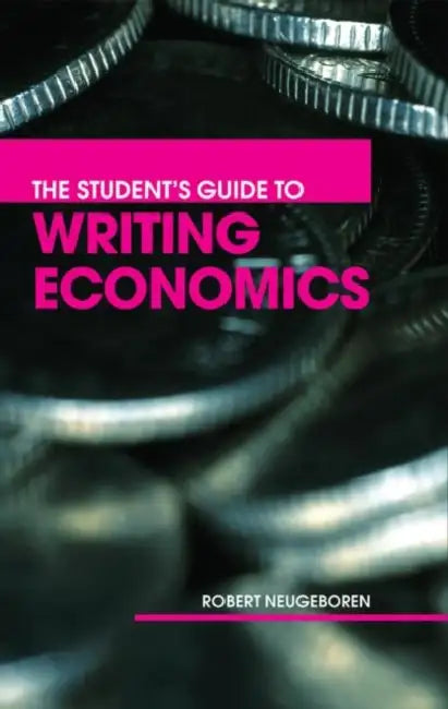 The Student's Guide to Writing Economics by Neugeboren Robert H.
