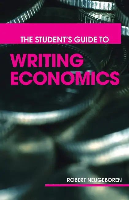 The Student'S Guide To Writing Economics by Robert Neugeboren