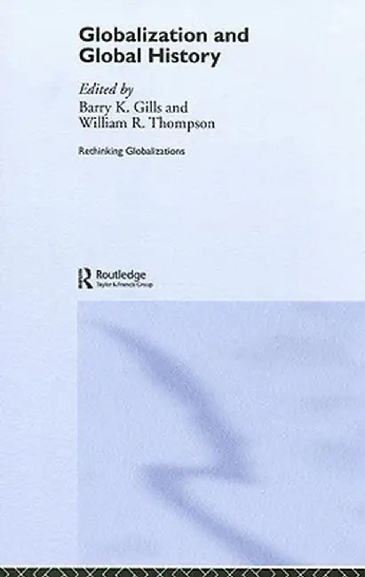Globalization And Global History by Barry Gills, William R. Thompson