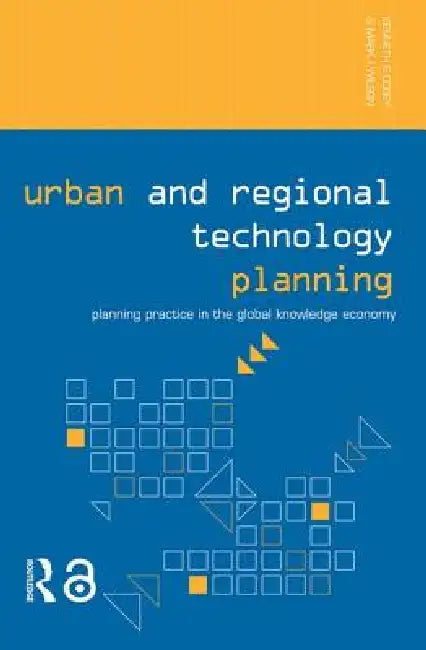 Urban And Regional Technology Planning: Planning Practice In The Global Knowledge Economy by Kenneth E. Corey