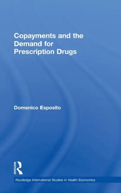 Copayments and the Demand for Prescription Drugs by Domenico Esposito