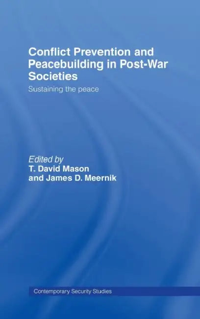 Conflict Prevention and Peace-building in Post-War Societies: Sustaining the Peace by T. David Mason, James D. Meernik