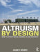 Altruism by Design: How to Effect Social Change as an Architect by Adam R. Wilmes