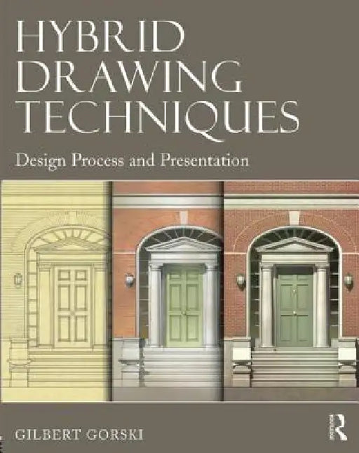 Hybrid Drawing Techniques: Design Process and Presentation by Gilbert Gorski