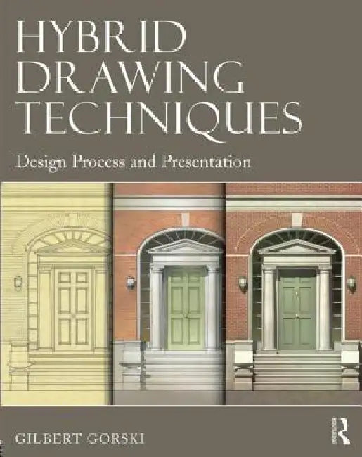 Hybrid Drawing Techniques: Design Process and Presentation by Gilbert Gorski