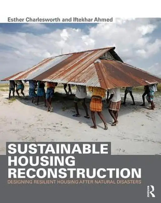 Sustainable Housing Reconstruction: Designing Resilient Housing After Natural Disasters by Esther Charlesworth