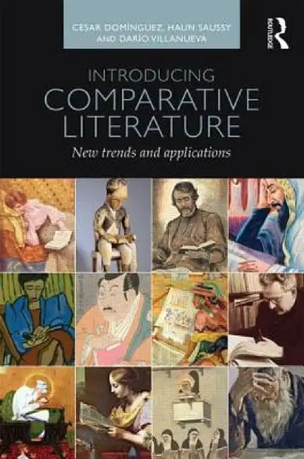 Introducing Comparative Literature: New Trends and Applications by César Domínguez