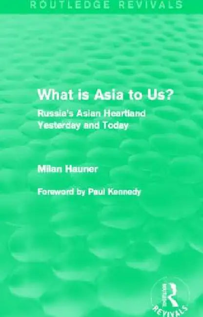 What Is Asia to Us? (Routledge Revivals): Russia's Asian Heartland Yesterday and Today by Milan Hauner