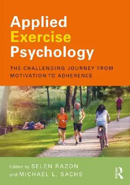 Applied Exercise Psychology: The Challenging Journey from Motivation to Adherence by Selen Razon, Michael L. Sachs