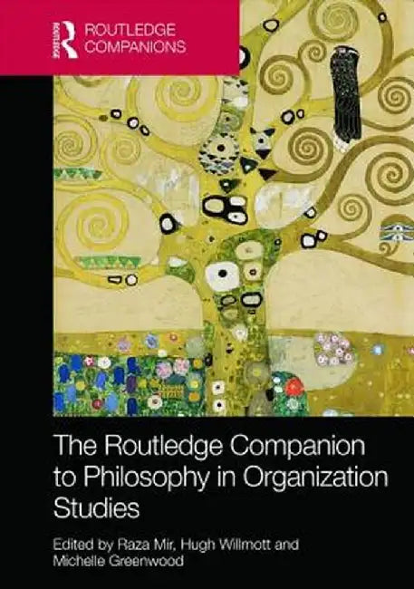 The Routledge Companion to Philosophy in Organization Studies by Raza Mir
