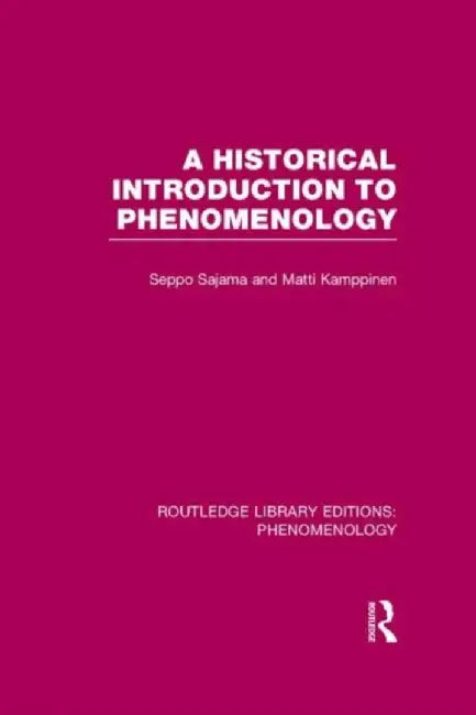 A Historical Introduction to Phenomenology by Seppo Sajama