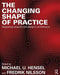 The Changing Shape of Practice: Integrating Research and Design in Architecture by Michael U. Hensel