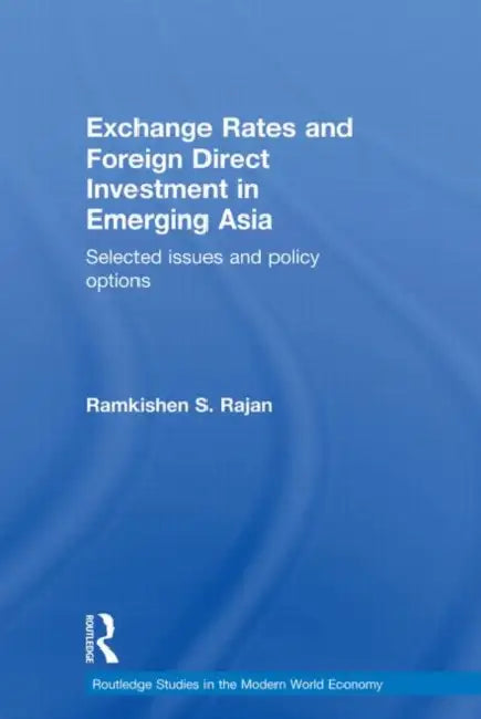 Exchange Rates and Foreign Direct Investment in Emerging Asia: Selected Issues and Policy Options by Ramkishen Rajan