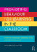 Promoting Behaviour for Learning in the Classroom: Effective strategies, personal style and professionalism by Simon Ellis