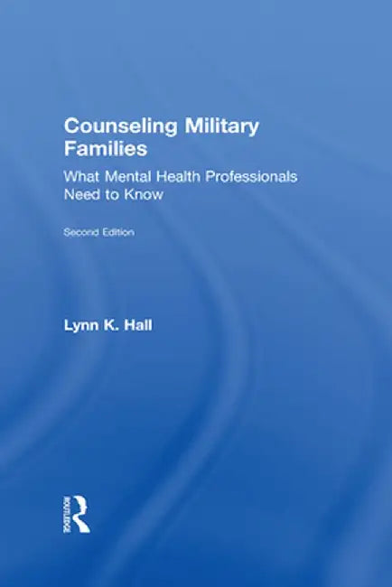Counseling Military Families: What Mental Health Professionals Need to Know by Lynn K. Hall
