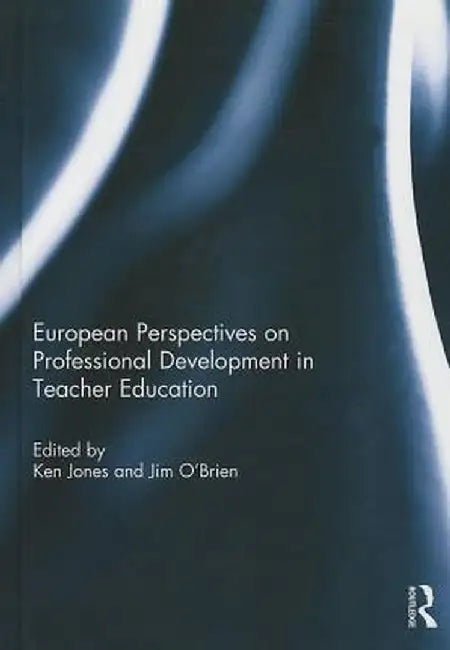 European Perspectives on Professional Development in Teacher Education by Ken Jones