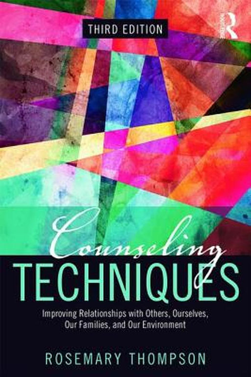 Counseling Techniques: Improving Relationships with Others, Ourselves, Our Families, and Our Environment by Rosemary A. Thompson