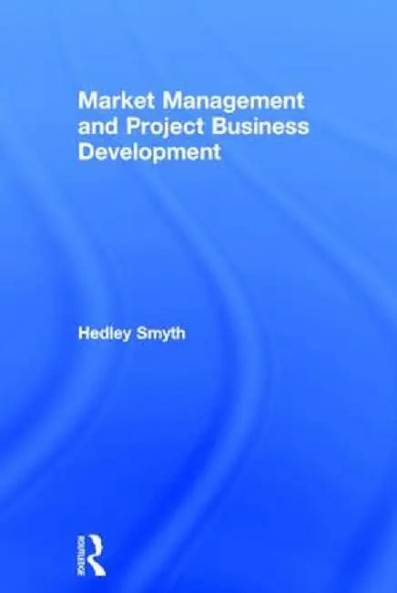 Market Management and Project Business Development by Hedley Smyth