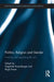 Politics, Religion and Gender: Framing and Regulating the Veil by Sieglinde Rosenberger