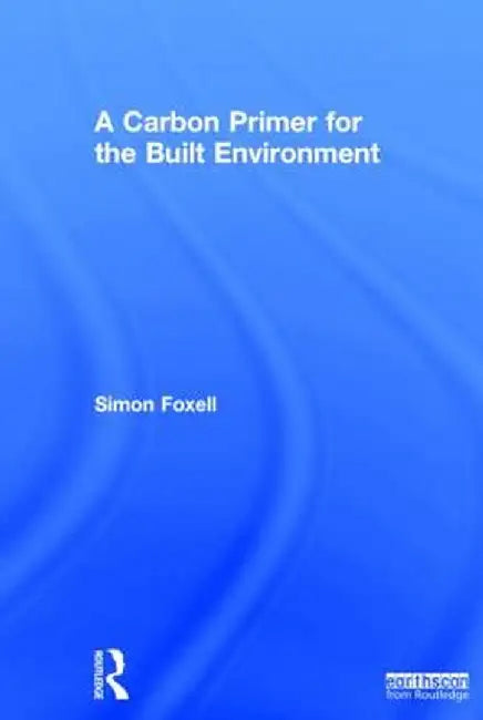 A Carbon Primer for the Built Environment by Simon Foxell