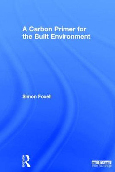 A Carbon Primer for the Built Environment by Simon Foxell