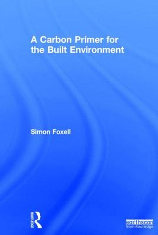 A Carbon Primer for the Built Environment by Simon Foxell