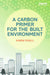 A Carbon Primer For The Built Environment by Simon Foxell