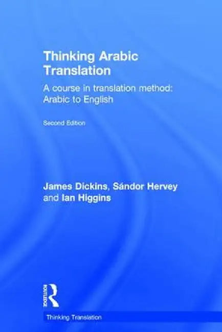 Thinking Arabic Translation: A Course in Translation Method: Arabic to English by James Dickins