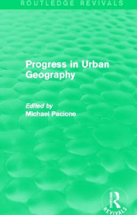 Progress in Urban Geography (Routledge Revivals) by Michael Pacione