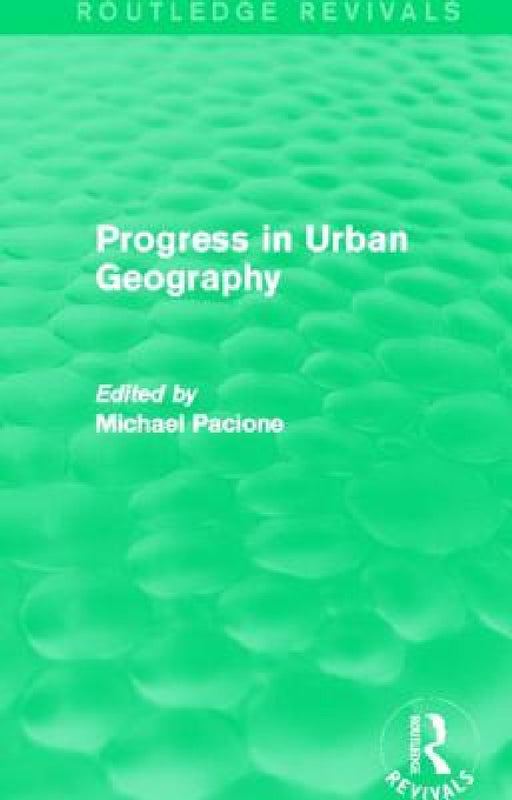 Progress in Urban Geography (Routledge Revivals) by Michael Pacione