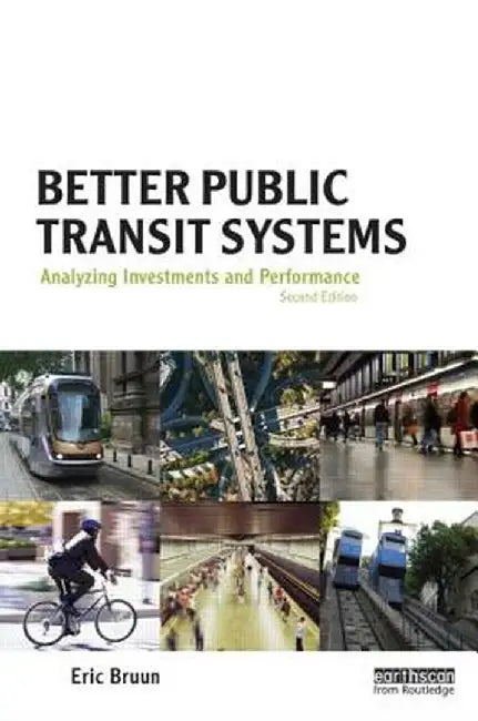 Better Public Transit Systems: Analyzing Investments and Performance by Eric Christian Bruun