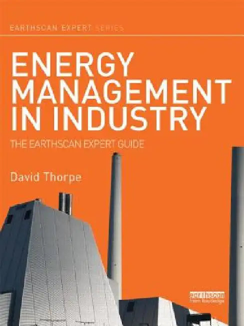 Energy Management in Industry: The Earthscan Expert Guide by David Thorpe