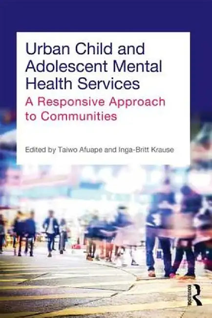 Urban Child and Adolescent Mental Health Services: A Responsive Approach to Communities by Taiwo Afuape