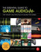 The Essential Guide to Game Audio: The Theory and Practice of Sound for Games by Steve Horowitz
