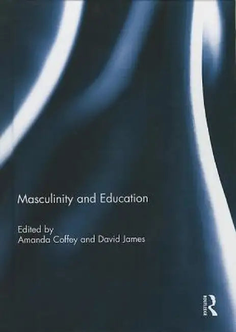 Masculinity and Education by Amanda Coffey