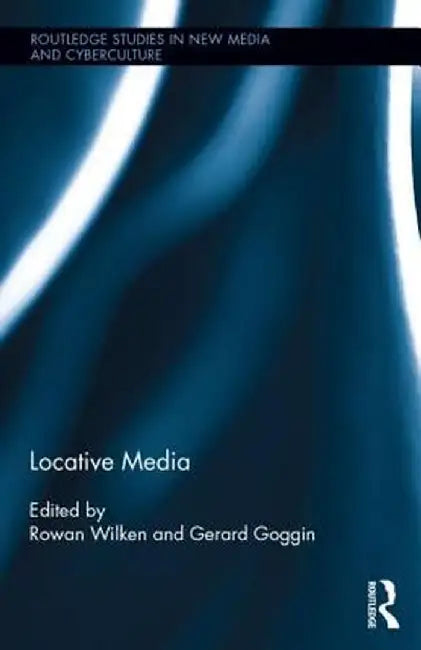 Locative Media by Rowan Wilken