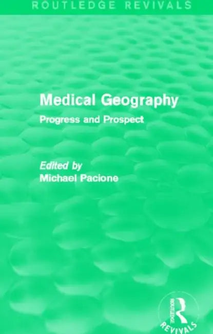 Medical Geography (Routledge Revivals): Progress and Prospect by Michael Pacione