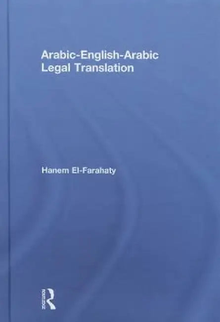Arabic-English-Arabic Legal Translation by Hanem El-Farahaty