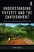 Understanding Poverty And The Environment: Analytical frameworks and approaches by Fiona Nunan