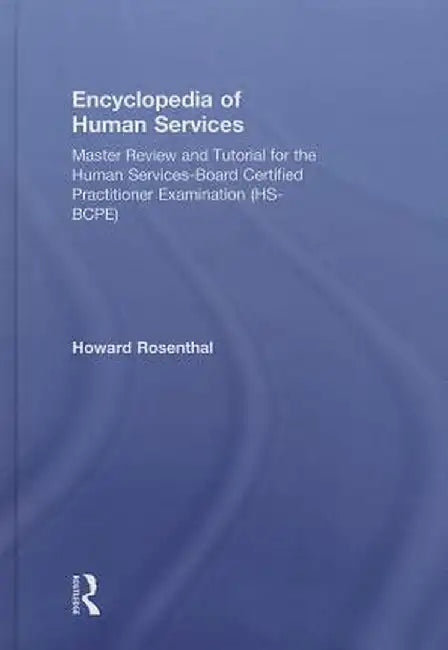 Encyclopedia of Human Services: Master Review and Tutorial for the Human Services-Board Certified Practitioner Examination (Hs-Bcpe) by Howard Rosenthal