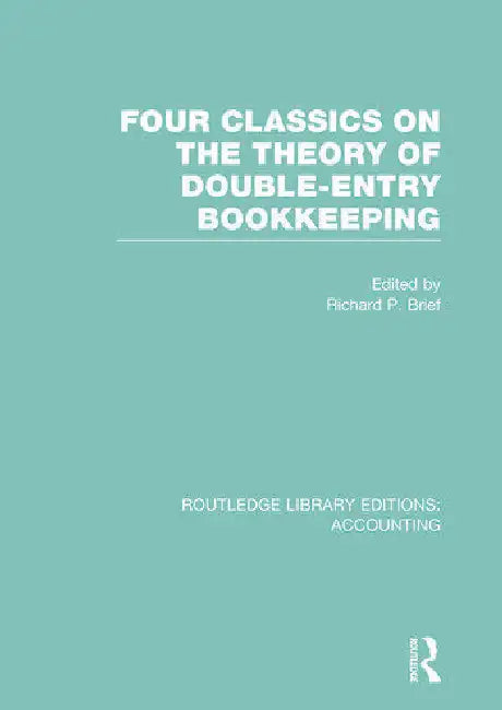 Four Classics on the Theory of Double-Entry Bookkeeping (Rle Accounting) by Brief Richard