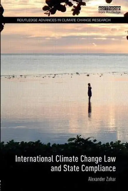 International Climate Change Law And State Compliance by Alexander Zahar