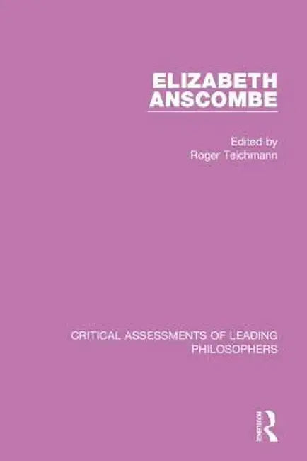 Elizabeth Anscombe, 4-Vol. Set by Roger Teichmann