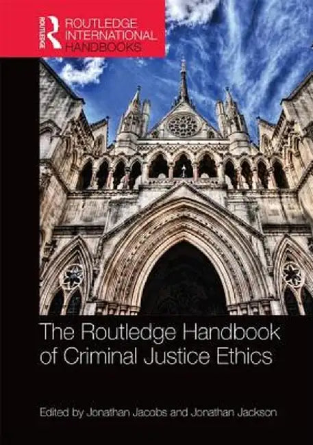 The Routledge Handbook of Criminal Justice Ethics by Jonathan Jacobs
