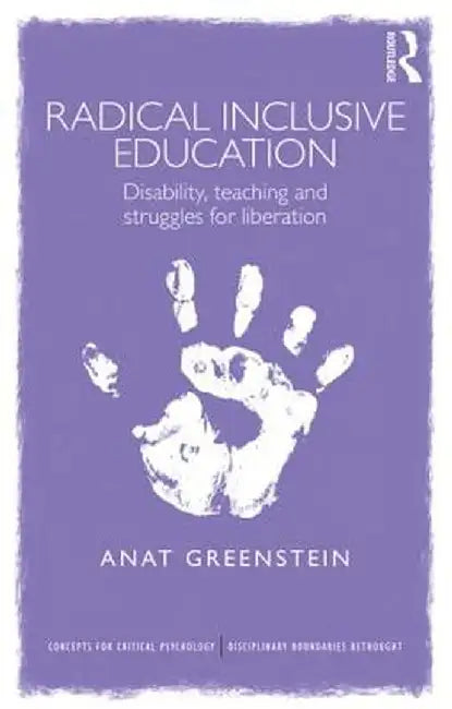 Radical Inclusive Education: Disability, Teaching and Struggles for Liberation by Anat Greenstein
