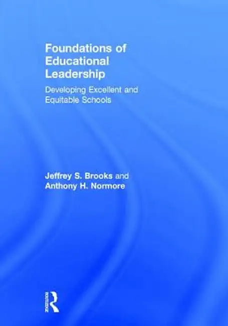 Foundations of Educational Leadership: Developing Excellent and Equitable Schools by Jeffrey S. Brooks