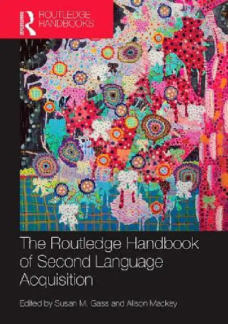The Routledge Handbook of Second Language Acquisition by Susan M. Gass