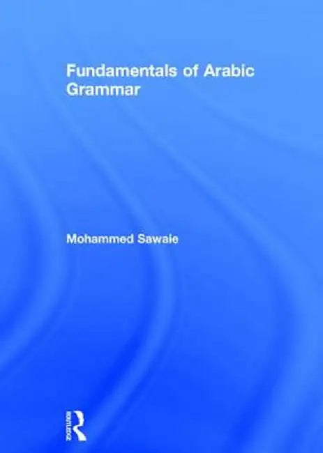 Fundamentals of Arabic Grammar by Mohammed Sawaie